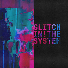 Glitch In The System