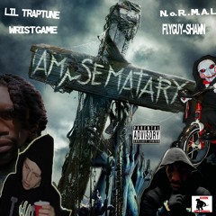 AMN Sematary Full (EP) Mixtape |LIL TRAPTUNE X WRIST GAME X N.O.R.M.A.L X FLYGUY-SHAWN|