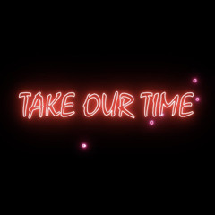 Take Our Time