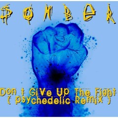 Don't Give Up The Fight ( Psychedelic REMIX )