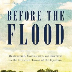 ❤book✔ Before the Flood: Destruction, Community, and Survival in the Drowned Towns of the Quabbi