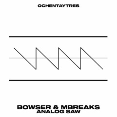 Bowser & MBreaks - Analog Saw [83]
