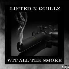 LiFTED X QUILLZ - Wit All Da Smoke (Produced by BapeBoyBen)