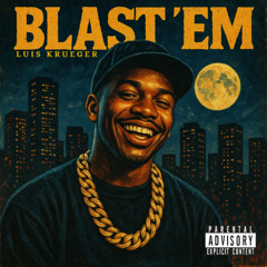 Blast ' Em - Luis Kruegger