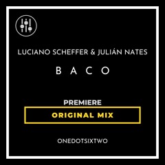 DHI-PREMIERER--Luciano Scheffer & Julian Nates - Baco (Original Mix) [onedotsixtwo]