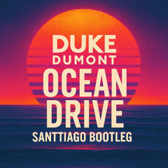 Duke Dumont - Ocean Drive (Santtiago Bootleg)