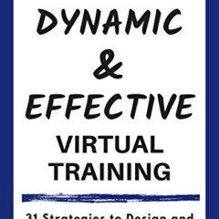 [READ] PDF 🖋️ Dynamic and Effective Virtual Training: 31 Strategies to Design and Fa