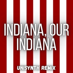 Indiana, Our Indiana (Unisynth Remix) (Indiana University Fight Song)