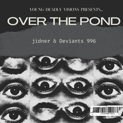 OVER THE POND (jidner & Deviants 996)