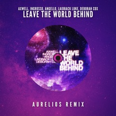 Axwell, Ingrosso, Angello & Laidback Luke - Leave The World Behind (Aurelios Remix) [FREE DOWNLOAD]