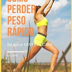 Get PDF Cómo Perder Peso Rápido: En pocos DÍAS y en CASA (Spanish Edition) by  LiBook