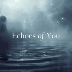 Echoes of You