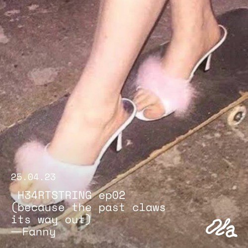 H34RTSTRING ep02 (because the past claws its way out) ⏤ fanny