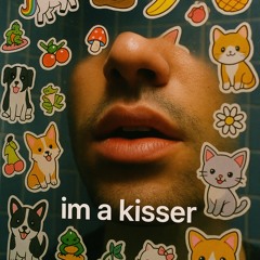 IM A KISSER