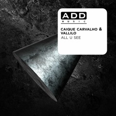 Caique Carvalho, Vallilo - All U See (Original Mix) [FREE DOWNLOAD] [ADD MUSIC]