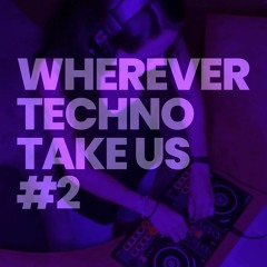 Wherever Techno Take Us #2