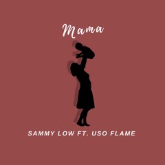 Mama (Ft. Uso Flame)