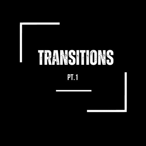Transitions Pt.1 (Unmastered preview)