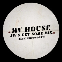 My House (JW's Get Some Mix)