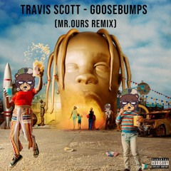 Travis Scott - Goosebumps (Mr. Ours Remix)