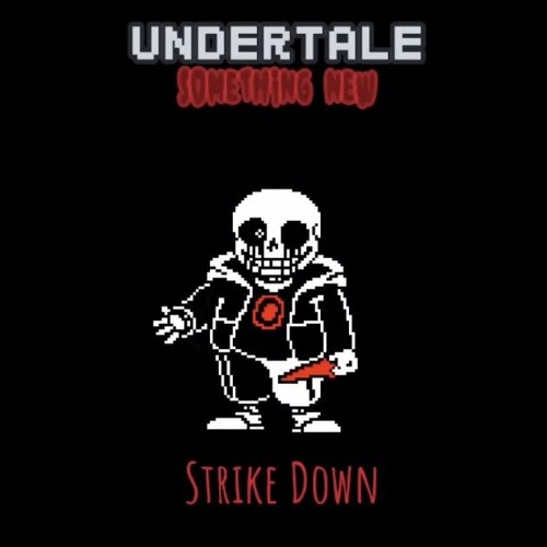 Undertale. Something New. Strike Down. Killer Sans' Theme.
