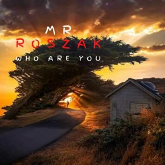 MrRoszak - Who Are You