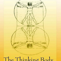 [FREE] PDF 📝 The Thinking Body: A Study of the Balancing Forces of Dynamic Man by  M