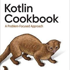 [Access] EBOOK 🗸 Kotlin Cookbook: A Problem-Focused Approach by  Ken Kousen [PDF EBO