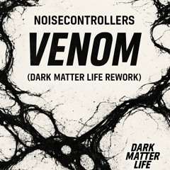 Noisecontrollers - Venom (Dark Matter Life Unofficial Rework)