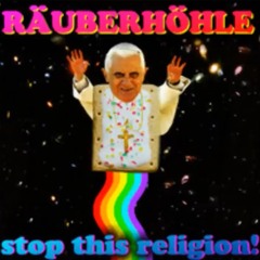 Räuberhöhle - Stop this religion!