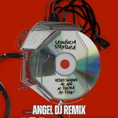 VIDEO + REMIX-Pedro Sampaio,Gw, Debby,Talibã - SEQUÊNCIA STRIPTEASE (Angel Dj Remix)VOICE FILTERED