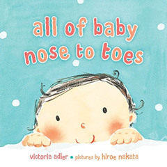 download EBOOK ✉️ All of Baby, Nose to Toes by  Victoria Adler &  Hiroe Nakata EBOOK