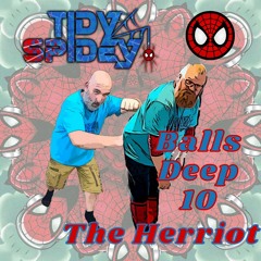 TidySpidey - Balls Deep 10 : The Herriot