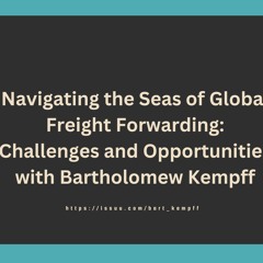 Navigating The Seas Of Global Freight Forwarding Challenges And Opportunities