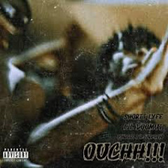 Ouchh!!! Short Lyfe ft. ( Lil Doomut x Finatic )