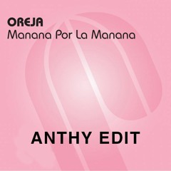 Oreja - Manana Por La Manana (ANTHY Edit) FREE DOWNLOAD