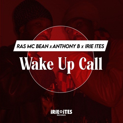 Anthony B & Ras Mc Bean & Irie Ites - Wake Up Call (Evidence Music)