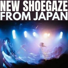 NEW SHOEGAZE FROM JAPAN