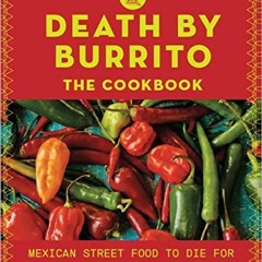 [ACCESS] KINDLE PDF EBOOK EPUB Death by Burrito: Mexican Street Food to Die For by  S