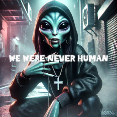 WE WERE NEVER HUMAN