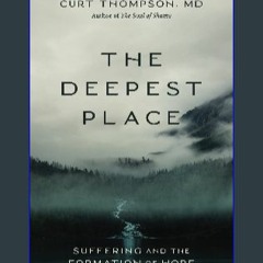 Read Ebook 💖 The Deepest Place: Suffering and the Formation of Hope in format E-PUB