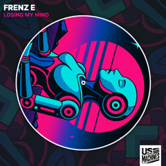 Frenz E - Losing My Mind [Us & Machines]
