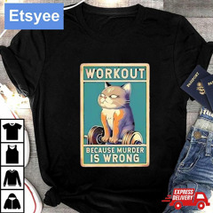 Cat Workout Because Murder Is Wrong Gym Shirt