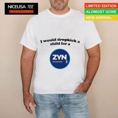 I Would Dropkick A Child For A Zyn Peppermint Shirt