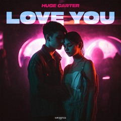 HUGE CARTER - LOVE YOU