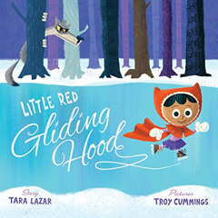 [VIEW] KINDLE 📪 Little Red Gliding Hood by  Tara Lazar &  Troy Cummings [EPUB KINDLE