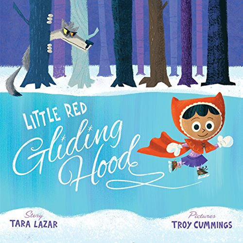 [FREE] EPUB 📙 Little Red Gliding Hood by  Tara Lazar &  Troy Cummings [PDF EBOOK EPU
