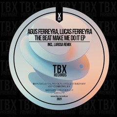 Premiere: Agus Ferreyra, Lucas Ferreyra - The Beat Make Me Do It (LaRosa Remix) [TBX Records]