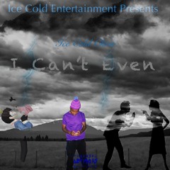 I Can’t Even (Prod. Tsurreal X Rossgossage)