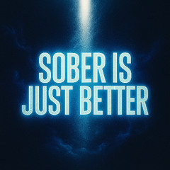 Sober Is Just Better